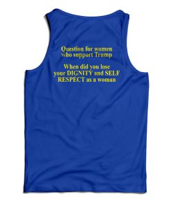 Get It Now Question For Women Who Support Trump Tank Top Get It Now Question For Women Who Support Trump Tank Top