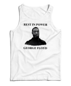 Get It Now Rest In Power George Floyd Tank Top For Men’s And Women’s