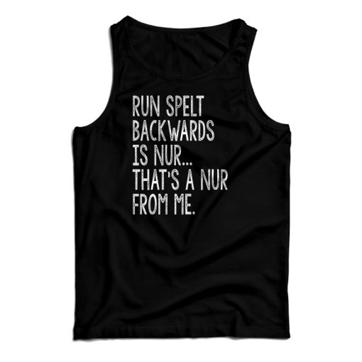 Get It Now Run Spelled Backwards Is Nur Tank Top For UNISEX