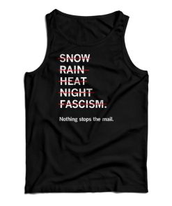 Get It Now Snow Rain Heat Night Fascism Tank Top For UNISEX Get It Now Snow Rain Heat Night Fascism Tank Top For UNISEX
