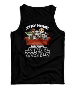 Get It Now Stay Home And Watch Star Wars Tank Top For UNISEX Get It Now Stay Home And Watch Star Wars Tank Top For UNISEX
