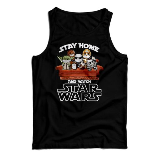 Get It Now Stay Home And Watch Star Wars Tank Top For UNISEX
