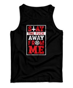 Get It Now Stay The Fuck Away From Me Tank Top For UNISEX Get It Now Stay The Fuck Away From Me Tank Top For UNISEX
