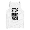 Get It Now Stop Being Poor Tank Top For Men’s And Women’s