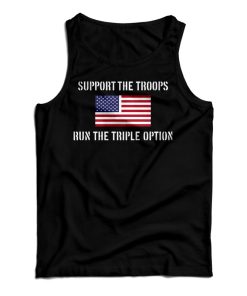 Get It Now Support The Troops Run The Triple Option Tank Top UNISEX Get It Now Support The Troops Run The Triple Option Tank Top UNISEX