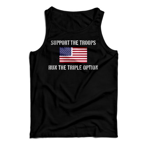 Get It Now Support The Troops Run The Triple Option Tank Top UNISEX