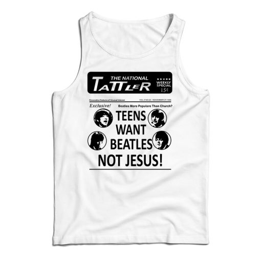 Get It Now Teens Want Beatles Not Jesus Tank Top For UNISEX