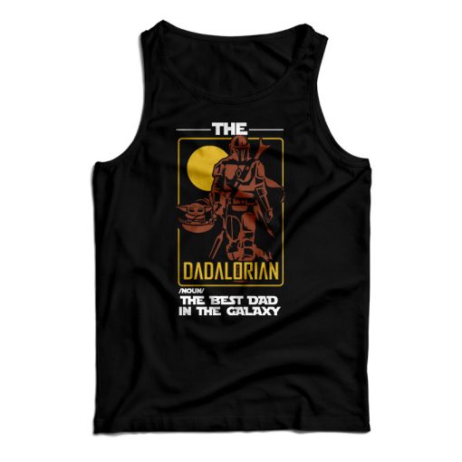 Get It Now The Best Dad In The Galaxy Tank Top For Men’s And Women’s