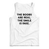 Get It Now The Boobs Are Real The Smile Is Fake Tank Top For UNISEX