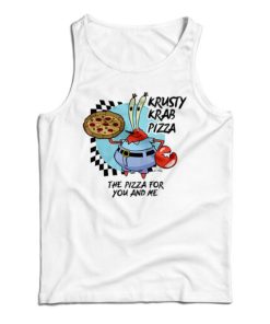Get It Now The Krusty Krab Pizza The Pizza For You And Me Tank Top
