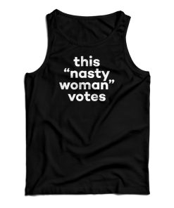 Get It Now This Nasty Woman Votes Tank Top For Men’s And Women’s Get It Now This Nasty Woman Votes Tank Top For Men’s And Women’s