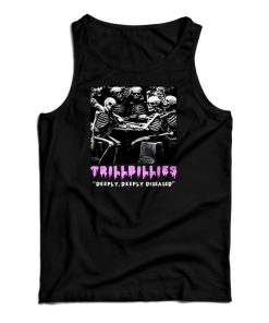 Get It Now Trillbillies Deeply Deeply Diseased Tank Top For UNISEX Get It Now Trillbillies Deeply Deeply Diseased Tank Top For UNISEX