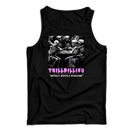 Get It Now Trillbillies Deeply Deeply Diseased Tank Top For UNISEX