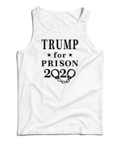 Get It Now Trump For Prison 2020 Tank Top For Men’s And Women’s
