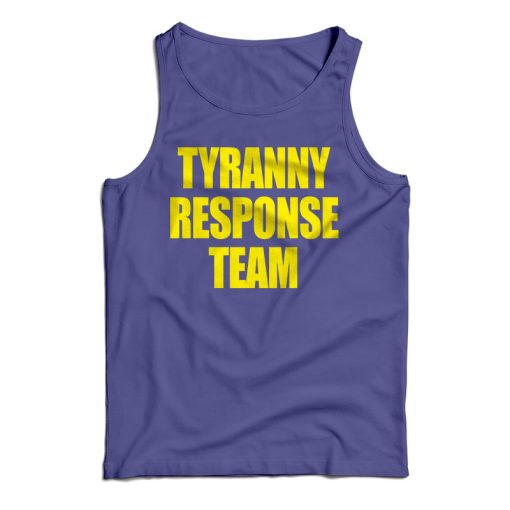 Get It Now Tyranny Response Team Tank Top For Men’s And Women’s