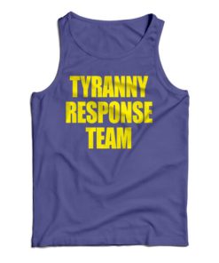 Get It Now Tyranny Response Team Tank Top For Men’s And Women’s