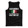Get It Now Vaffanculo Is Italian For Have A Nice Day Tank Top For UNISEX