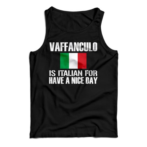 Get It Now Vaffanculo Is Italian For Have A Nice Day Tank Top For UNISEX