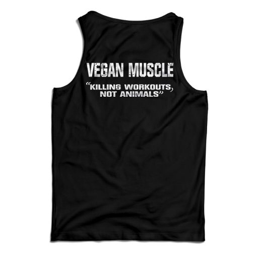 Get It Now Vegan Muscle Killing Workouts Not Animals Tank Top