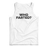 Get It Now Who Farted Tank Top For Men’s And Women’s