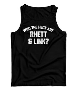 Get It Now Who The Heck Are Rhett & Link Tank Top For UNISEX Get It Now Who The Heck Are Rhett & Link Tank Top For UNISEX