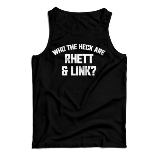 Get It Now Who The Heck Are Rhett & Link Tank Top For UNISEX