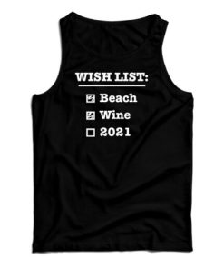 Get It Now Wish List Beach Wine 2021 Tank Top For Men’s And Women’s