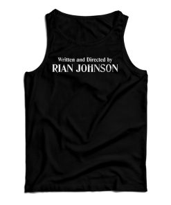 Get It Now Written And Directed By Rian Johnson Tank Top For UNISEX Get It Now Written And Directed By Rian Johnson Tank Top For UNISEX