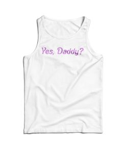 Get It Now Yes Daddy Tank Top For Men’s And Women’s Get It Now Yes Daddy Tank Top For Men’s And Women’s