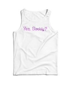 Get It Now Yes Daddy Tank Top For Men's And Women's 6 Get It Now Yes Daddy Tank Top For Mens And Womens 15