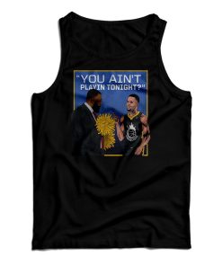 Get It Now You Ain’t Playin Tonight Tank Top For Men’s And Women’s Get It Now You Ain’t Playin Tonight Tank Top For Men’s And Women’s