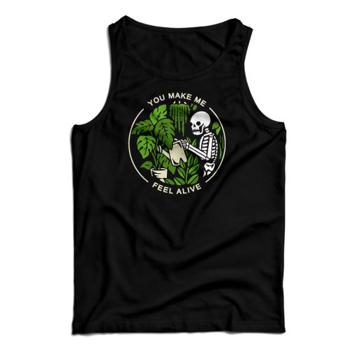 Get It Now You Make Me Feel Alive Funny Skeleton Tank Top For UNISEX