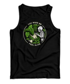 Get It Now You Make Me Feel Alive Funny Skeleton Tank Top For UNISEX