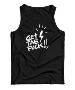Get Tae Fuck Tank Top For UNISEX