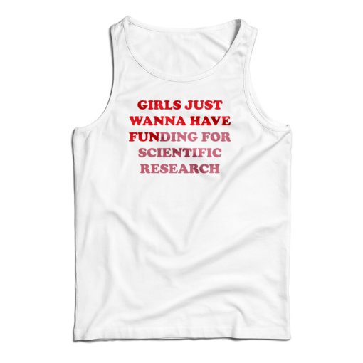 Girls Just Wanna Have Funding For Scientific Research Tank Top