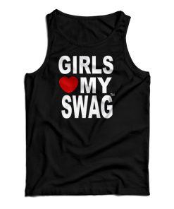 Girls Love My Swag Tank Top For UNISEX Girls Love My Swag Tank Top For UNISEX