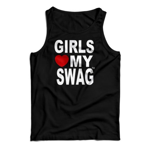 Girls Love My Swag Tank Top For UNISEX