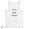 Give Girls Money Tank Top For UNISEX