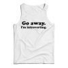 Go Away I’m Introverting Funny Quote Tank Top For Men’s And Women’s