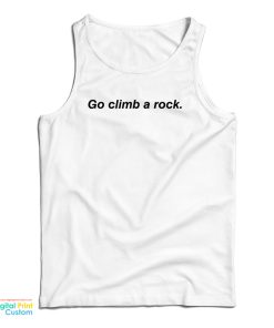 Go Climb A Rock Tank Top For UNISEX Go Climb A Rock Tank Top For UNISEX