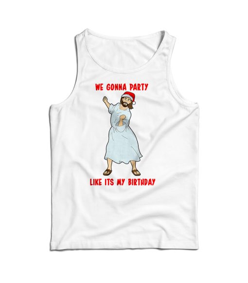 Go Jesus! It’s Your Birthday Tank Top Cheap For Men’s And Women’s