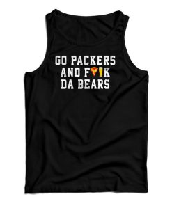 Go Packers And Fuck Da Bears Tank Top Go Packers And Fuck Da Bears Tank Top