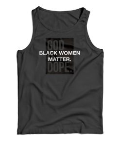 God Is Dope Black Women Matter Tank Top God Is Dope Black Women Matter Tank Top