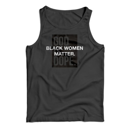 God Is Dope Black Women Matter Tank Top