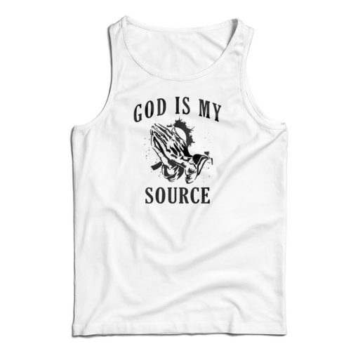 God Is My Source Praying Tank Top Size S, M, L, XL, 2XL For UNISEX