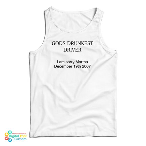 God’s Drunkest Driver I Am Sorry Martha December 19Th 2007 Tank Top