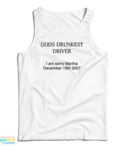 God’s Drunkest Driver I Am Sorry Martha December 19Th 2007 Tank Top
