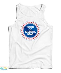 Good Almost Ol’ Grateful Dead Tank Top Good Almost Ol’ Grateful Dead Tank Top