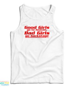 Good Girls Go To Heaven Bad Girls Go Backstage Tank Top