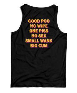 Good Poo No Wipe One Piss No Sex Small Wank Big Cum Funny Tank Top Good Poo No Wipe One Piss No Sex Small Wank Big Cum Funny Tank Top